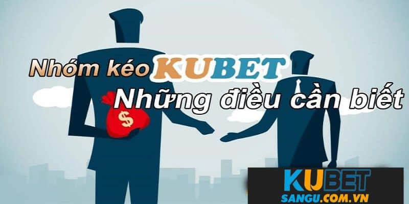 Lợi ích tham gia nhóm kéo Kubet88